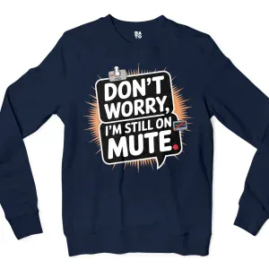 Don’t Worry, I Am Still On Mute Men/Unisex Long Sleeve Sweatshirt in Navy Color