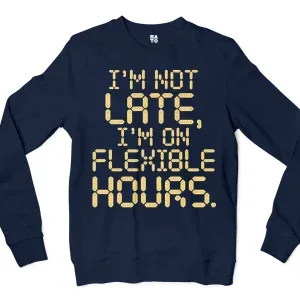 I’m Not Late, I’m On Flexible Hours Men/Unisex Long Sleeve Sweatshirt in Navy Color
