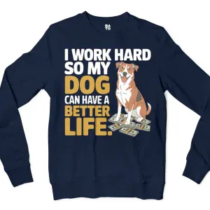 I Work Hard So My Dog Can Have A Better Life Men/Unisex Long Sleeve T-Shirt in Navy Color