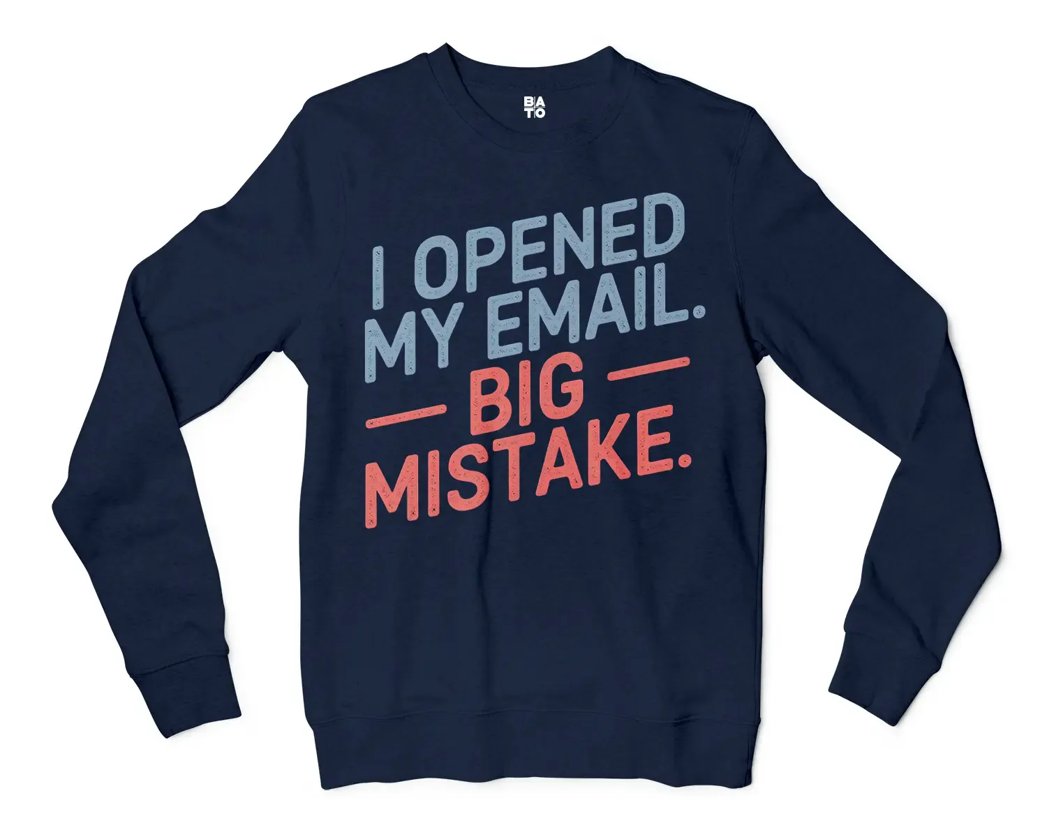 I Opened My Email, Big Mistake Men/Unisex Long Sleeve T-Shirt in Navy Color