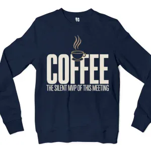 Coffee, The Silent MVP Of This Meeting Men/Unisex Long Sleeve Sweatshirt in Navy Color