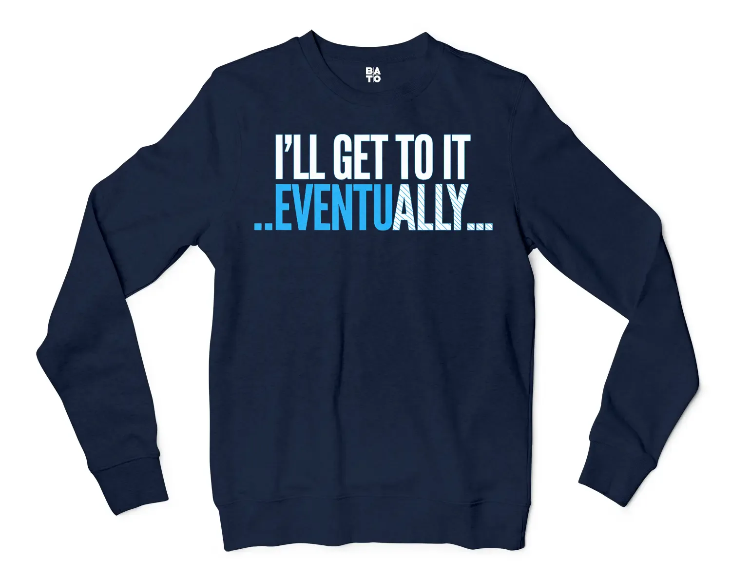 I’ll Get To It Eventually Men/Unisex Long Sleeve Sweatshirt in Navy Color