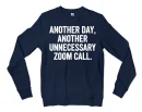 Another Day, Another Unnecessary Zoom Call Men/Unisex Long Sleeve Sweatshirt in Navy Color