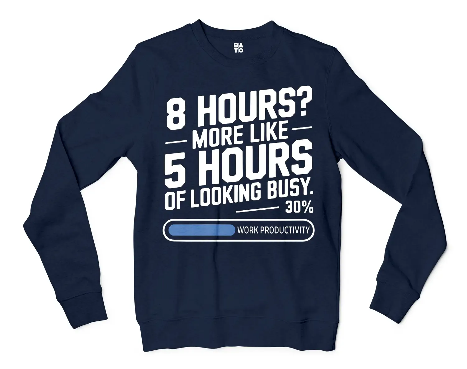 8 Hours, More Like 5 Hours Of Looking Busy Men/Unisex Long Sleeve Sweatshirt in Navy Color