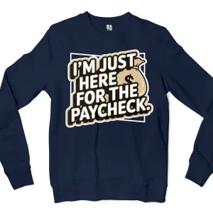 I’m Just Here For The Paycheck Men/Unisex Long Sleeve Sweatshirt in Navy Color