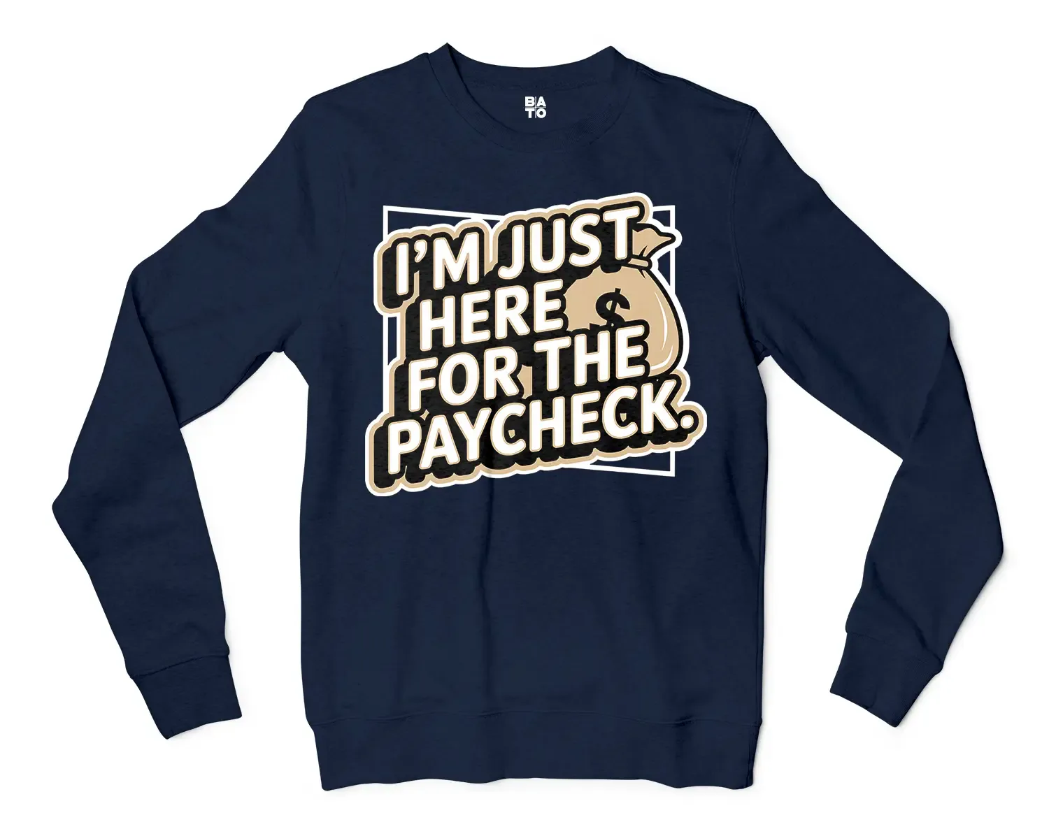 I’m Just Here For The Paycheck Men/Unisex Long Sleeve Sweatshirt in Navy Color