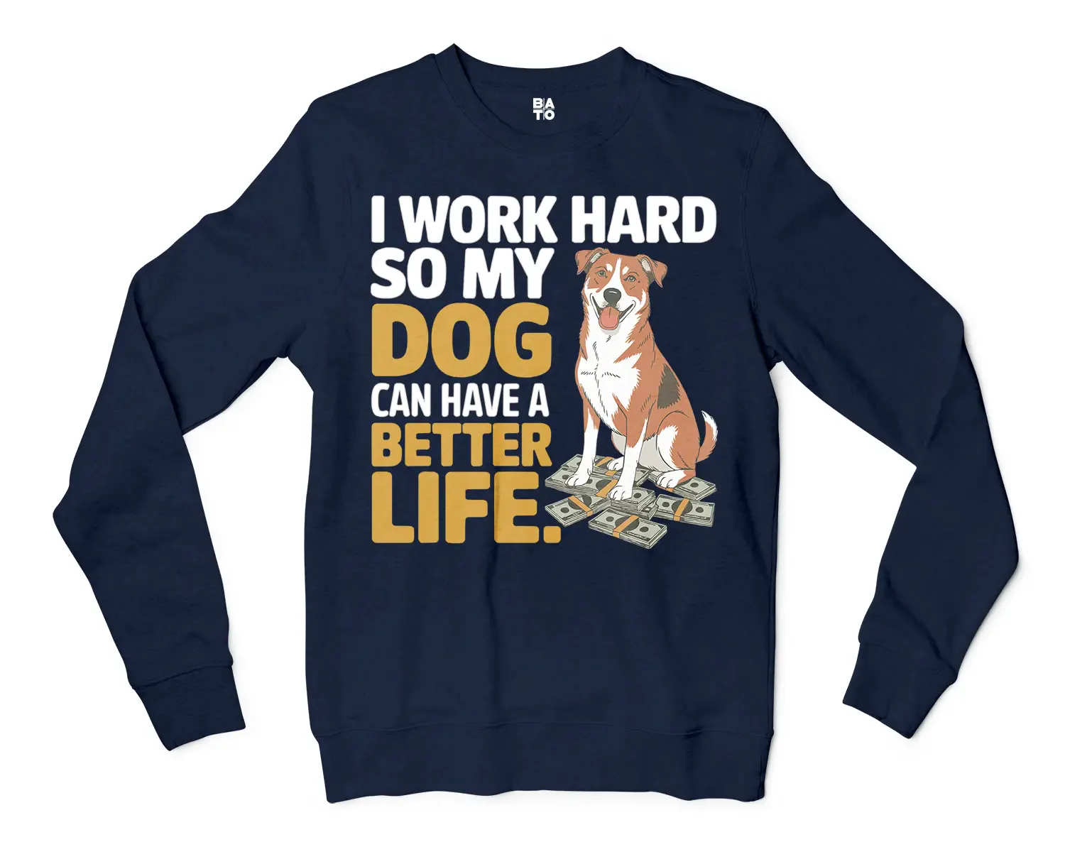 I Work Hard So My Dog Can Have A Better Life Men/Unisex Long Sleeve Sweatshirt in Navy Color