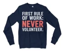 First Rule Of Work: Never Volunteer Men/Unisex Long Sleeve T-Shirt in Navy Color