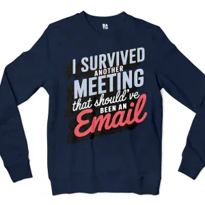 I Survived Another Meeting That Should’ve Been An Email Men/Unisex Long Sleeve Sweatshirt in Navy Color