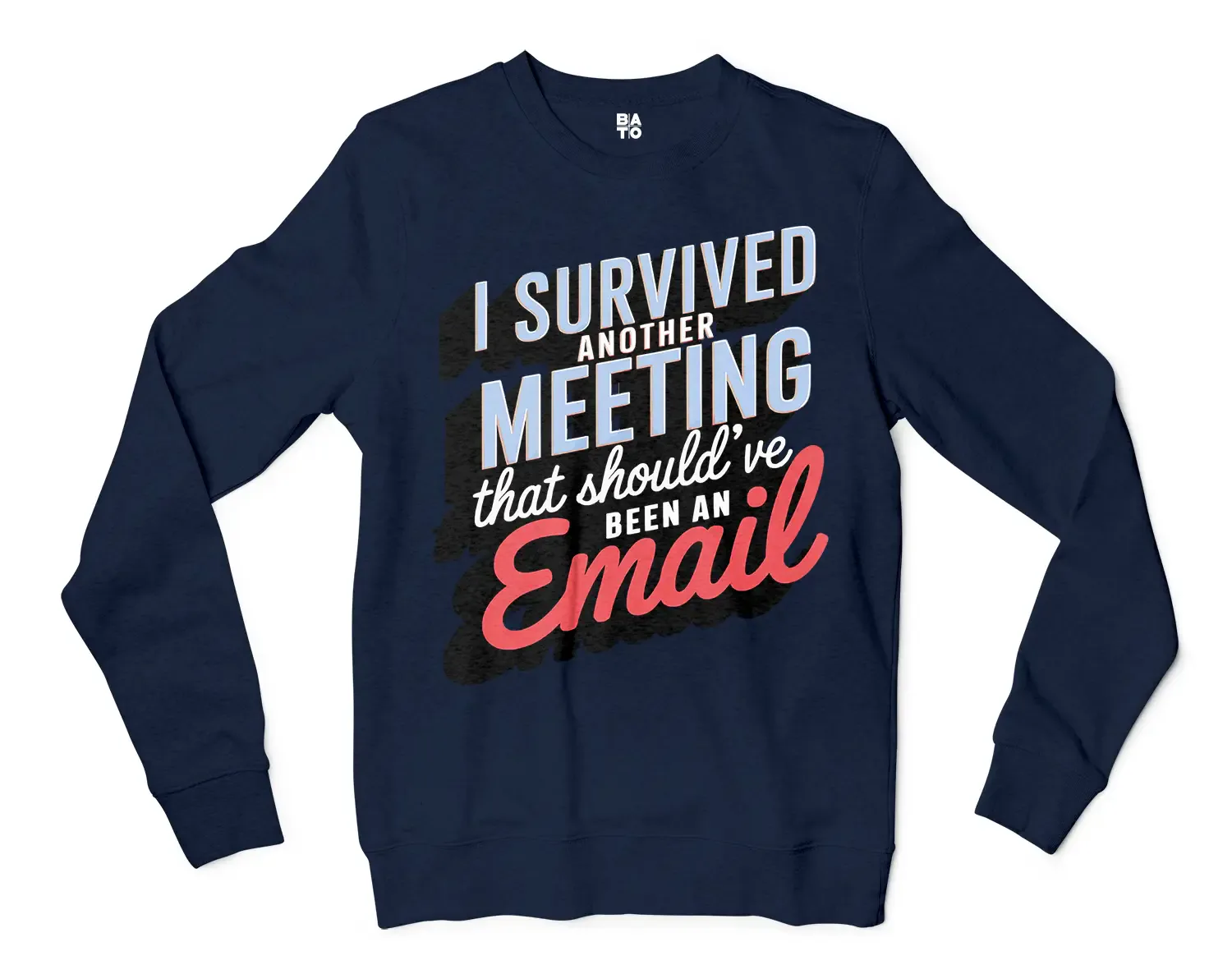 I Survived Another Meeting That Should’ve Been An Email Men/Unisex Long Sleeve Sweatshirt in Navy Color