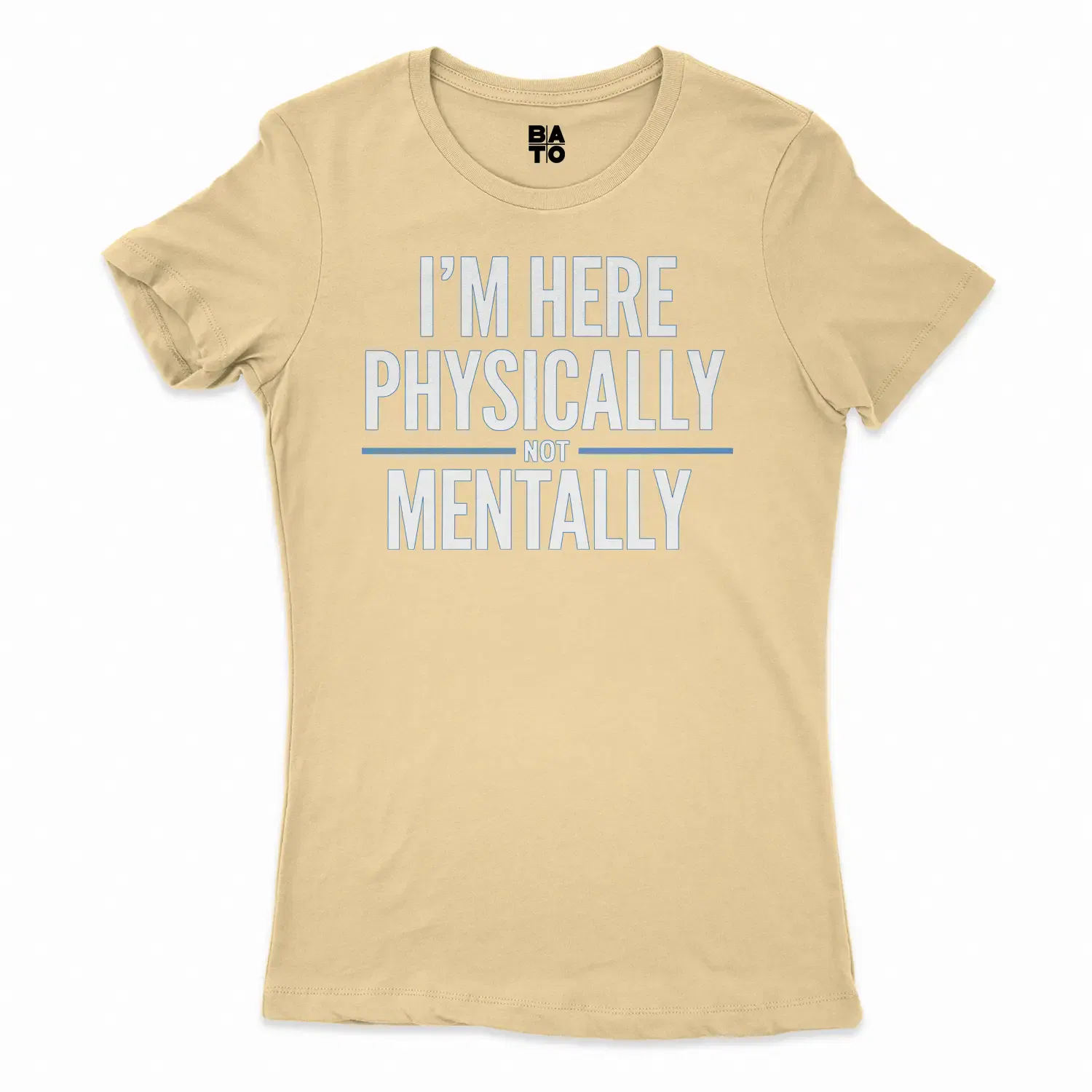 I’m Here Physically, Not Mentally Women's T-Shirt in Solid Banana Cream Color