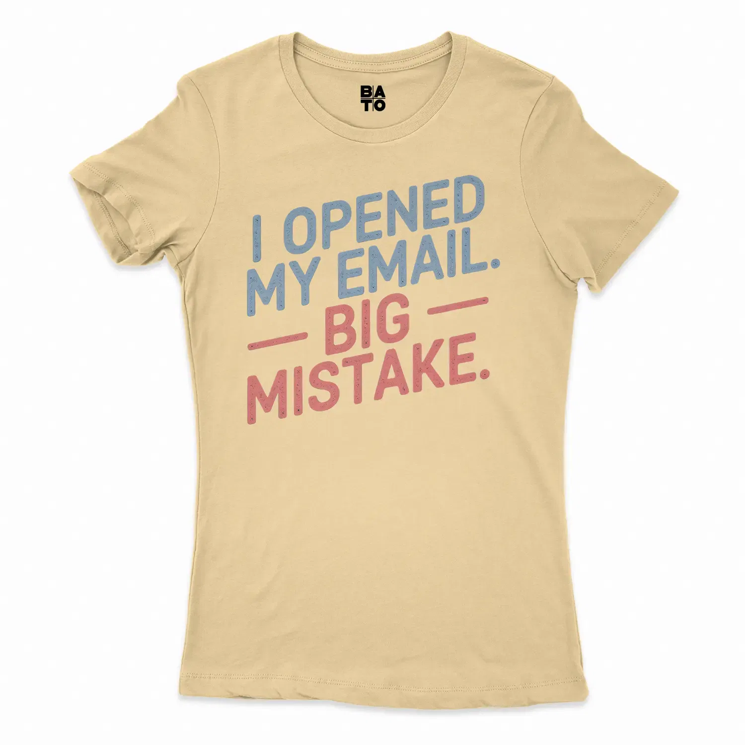 I Opened My Email, Big Mistake Women's T-Shirt in Solid Banana Cream Color