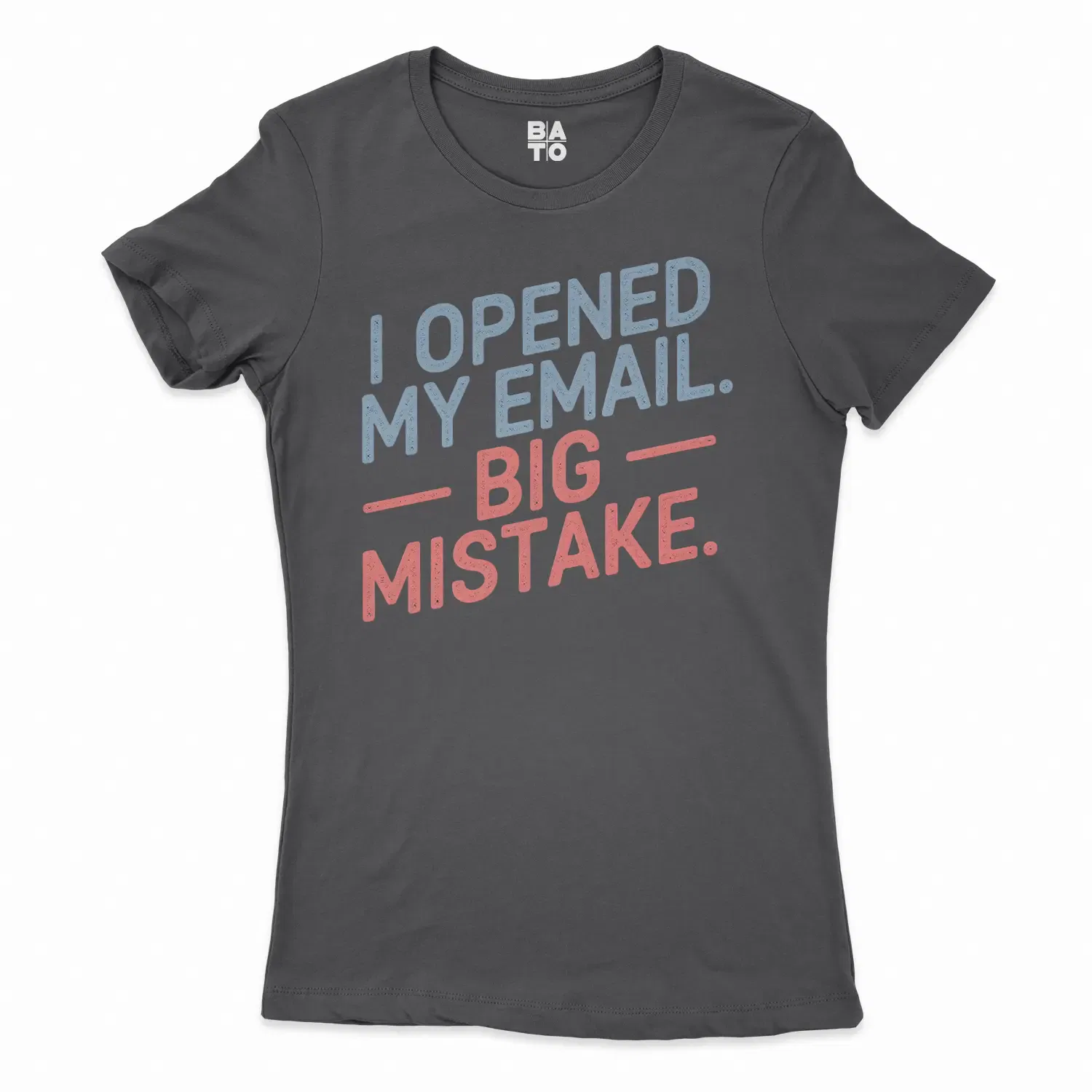 I Opened My Email, Big Mistake Women's T-Shirt in Solid Black Color