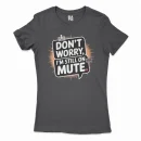 Don’t Worry, I Am Still On Mute Women's T-Shirt in Solid Black Color