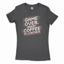 Game Over, Insert Coffee To Continue Women's T-Shirt in Solid Black Color