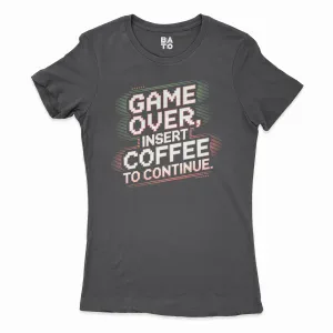 Game Over, Insert Coffee To Continue Women's T-Shirt in Solid Black Color