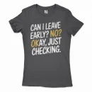 Can I Leave Early? No? Okay, Just Checking Women's T-Shirt in Solid Black Color