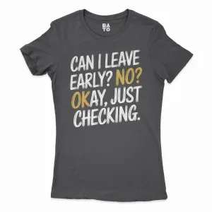 Can I Leave Early? No? Okay, Just Checking Women's T-Shirt in Solid Black Color