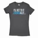 I’ll Get To It Eventually Women's T-Shirt in Solid Black Color