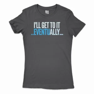 I’ll Get To It Eventually Women's T-Shirt in Solid Black Color