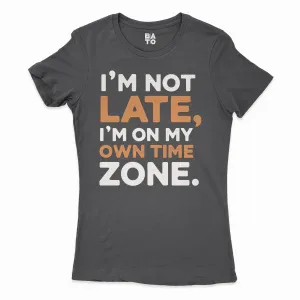 I’m Not Late, I’m On My Own Time Zone Women's T-Shirt in Solid Black Color