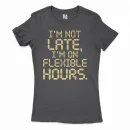 I’m Not Late, I’m On Flexible Hours Women's T-Shirt in Solid Black Color