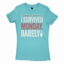 I Survived Monday, Barely Women's T-Shirt in Solid Cancun Color