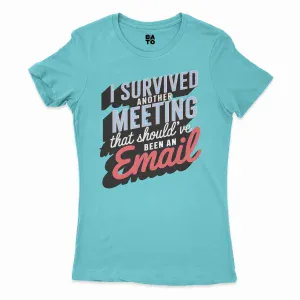 I Survived Another Meeting That Should’ve Been An Email Women's T-Shirt in Solid Cancun Color