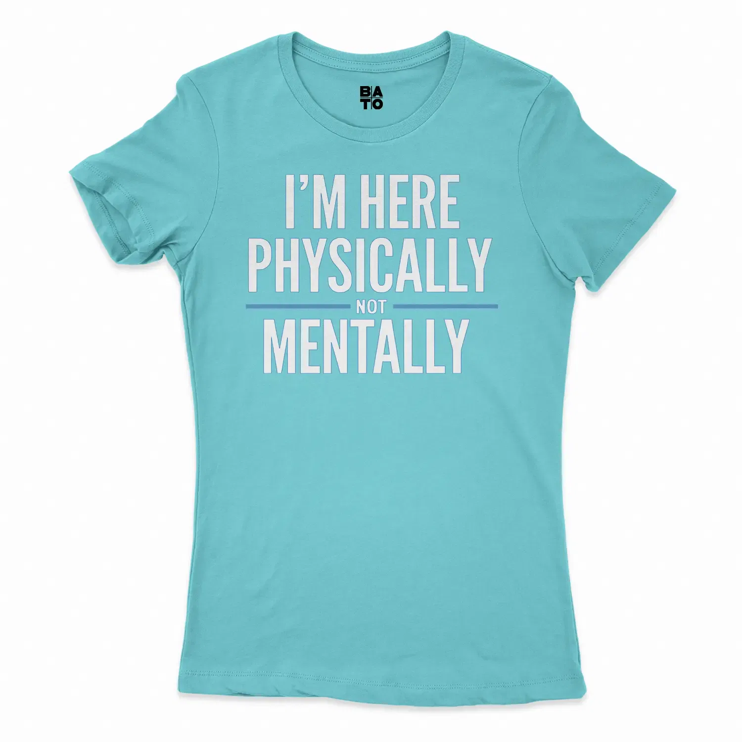 I’m Here Physically, Not Mentally Women's T-Shirt in Solid Cancun Color