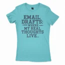 Email Drafts: Where My Real Thoughts Live Women's T-Shirt in Solid Cancun Color