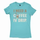 I Need A Coffee IV Drip Women's T-Shirt in Solid Cancun Color