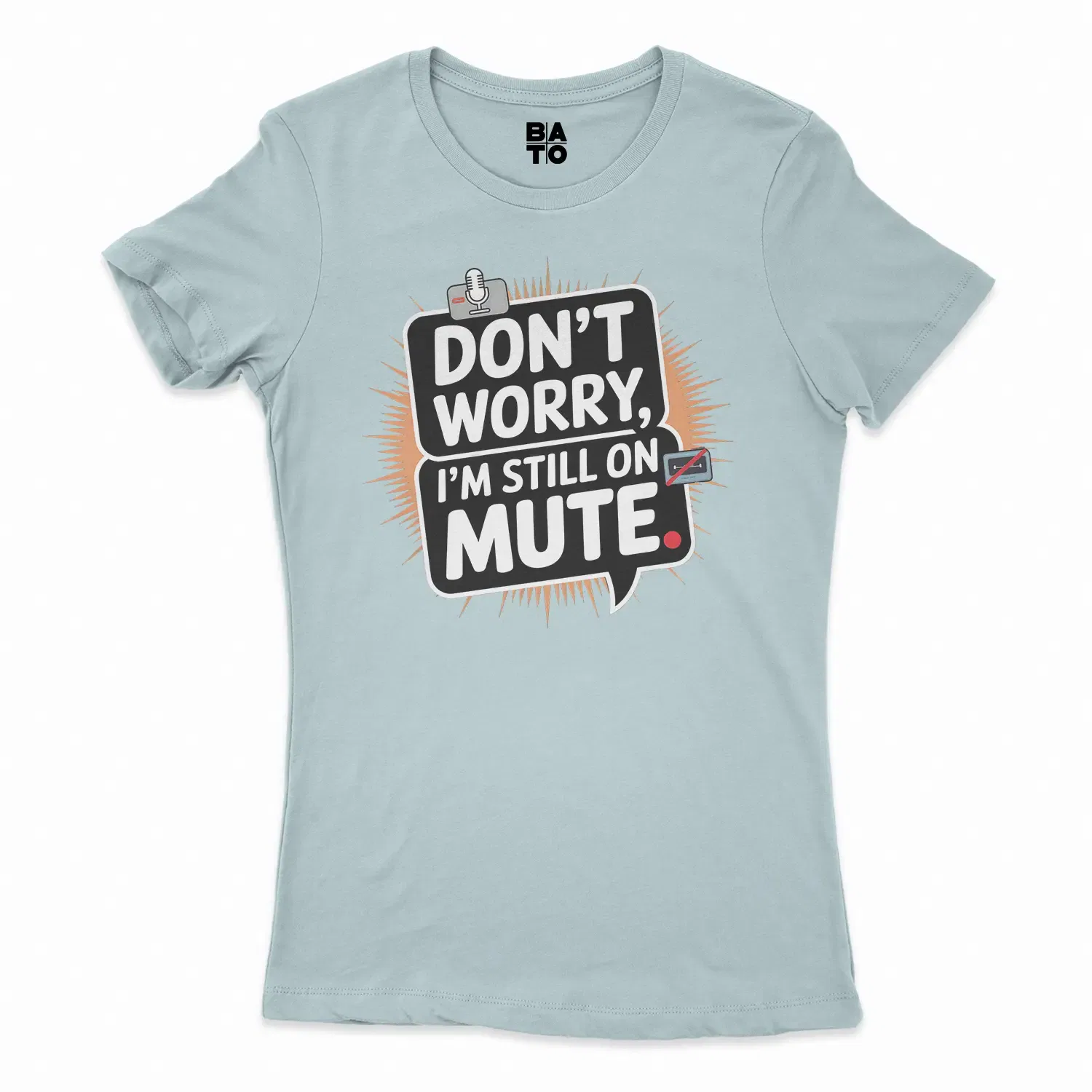 Don’t Worry, I Am Still On Mute Women's T-Shirt in Solid Light Blue Color