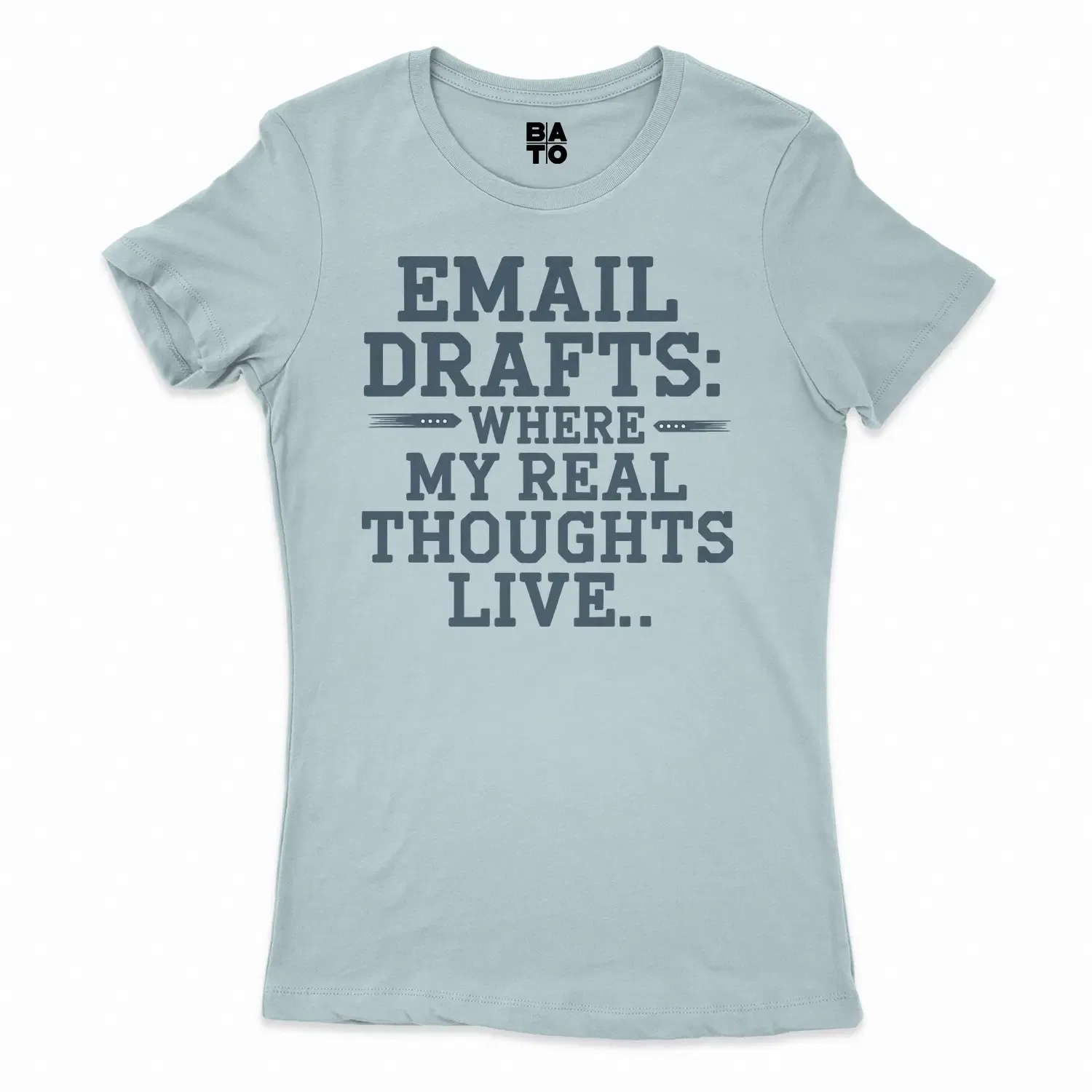 Email Drafts: Where My Real Thoughts Live Women's T-Shirt in Solid Light Blue Color