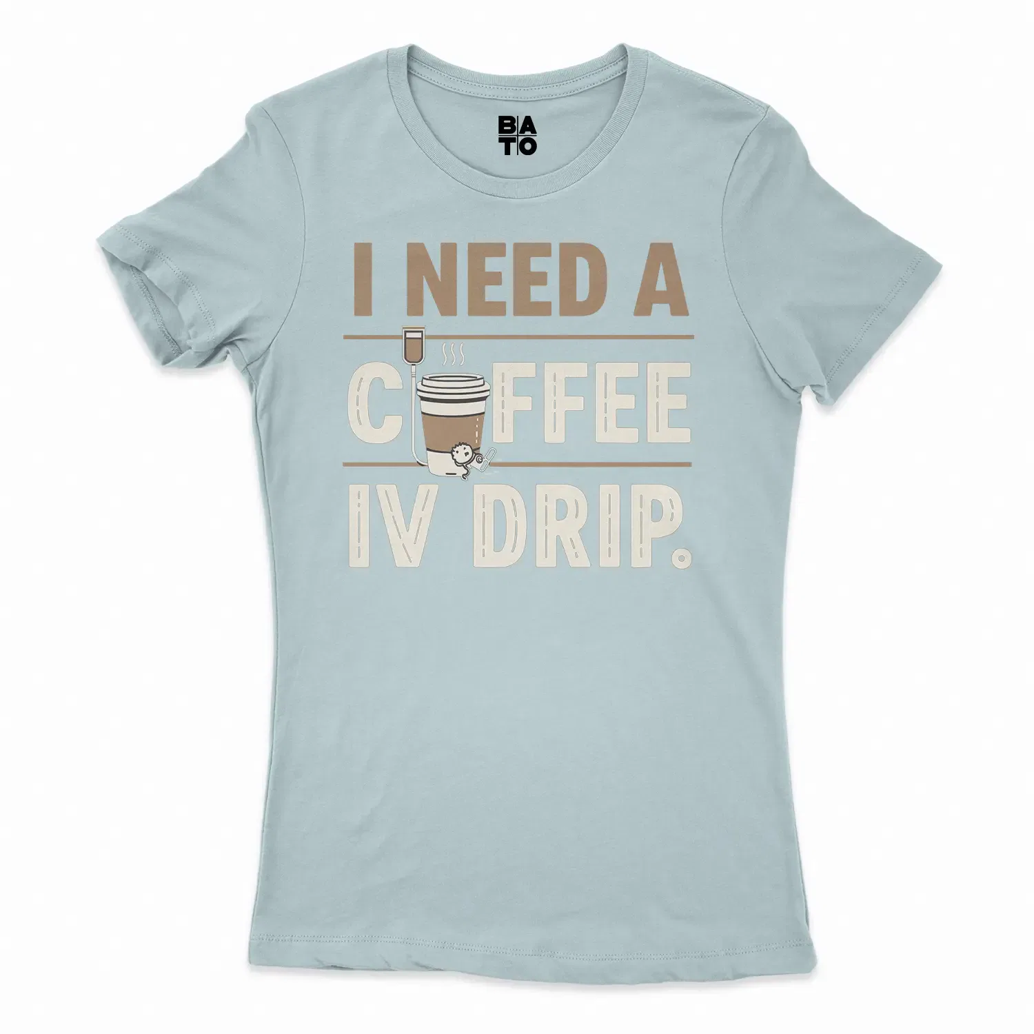 I Need A Coffee IV Drip Women's T-Shirt in Solid Light Blue Color