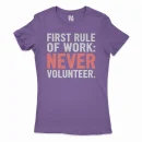 First Rule Of Work: Never Volunteer Women's T-Shirt in Solid Purple Rush Color
