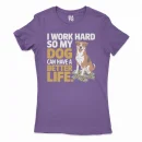 I Work Hard So My Dog Can Have A Better Life Women's T-Shirt in Solid Purple Rush Color