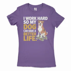 I Work Hard So My Dog Can Have A Better Life Women's T-Shirt in Solid Purple Rush Color