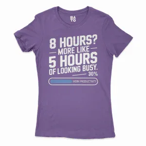 8 Hours, More Like 5 Hours Of Looking Busy Women's T-Shirt in Solid Purple Rush Color