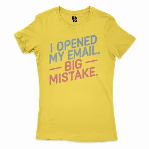 I Opened My Email, Big Mistake Women's T-Shirt in Solid Vibrant Yellow Color