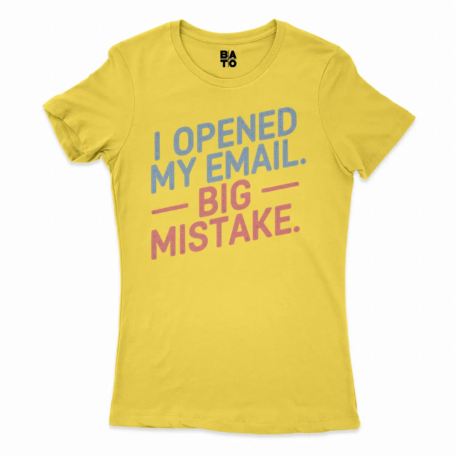 I Opened My Email, Big Mistake Women's T-Shirt in Solid Vibrant Yellow Color