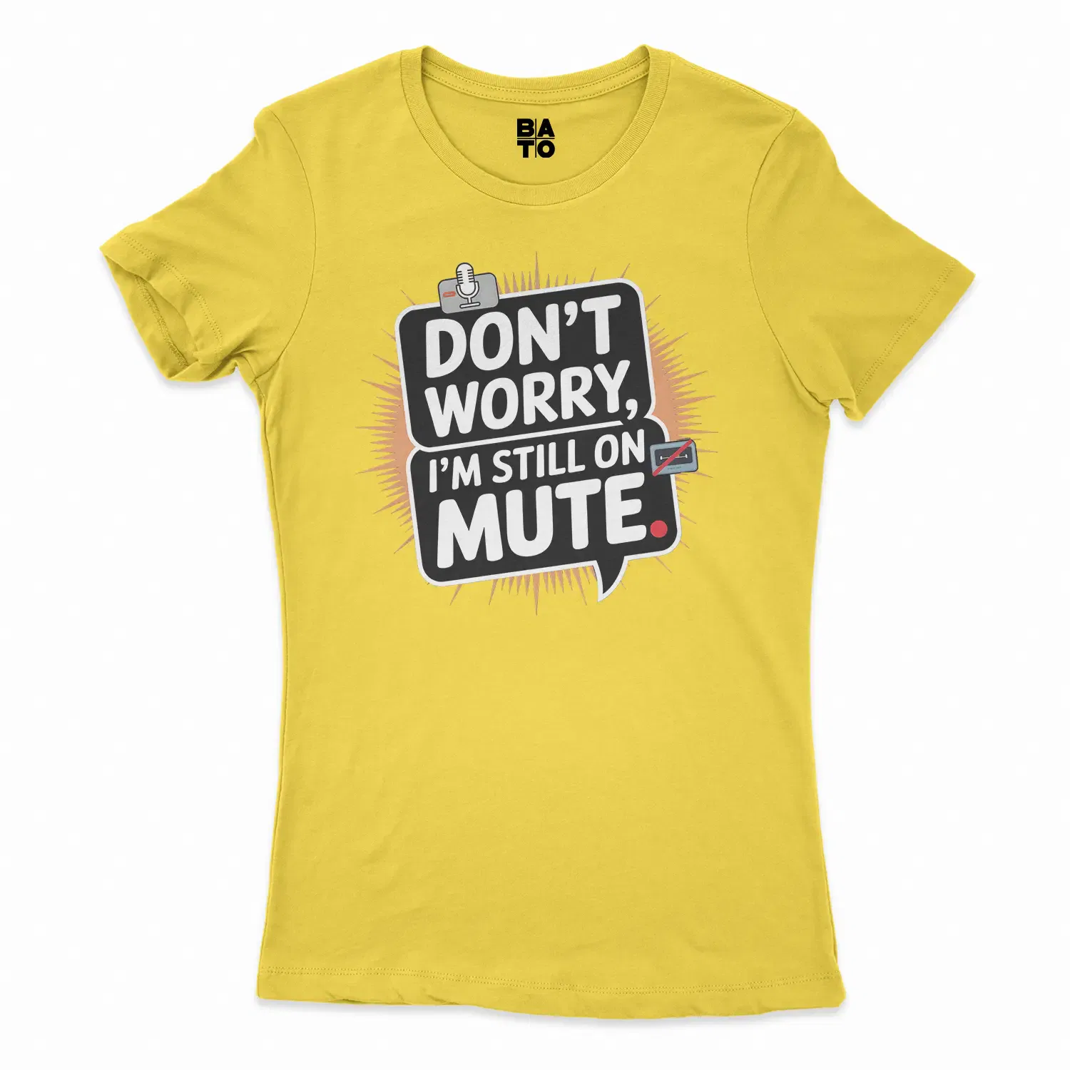 Don’t Worry, I Am Still On Mute Women's T-Shirt in Solid Vibrant Yellow Color