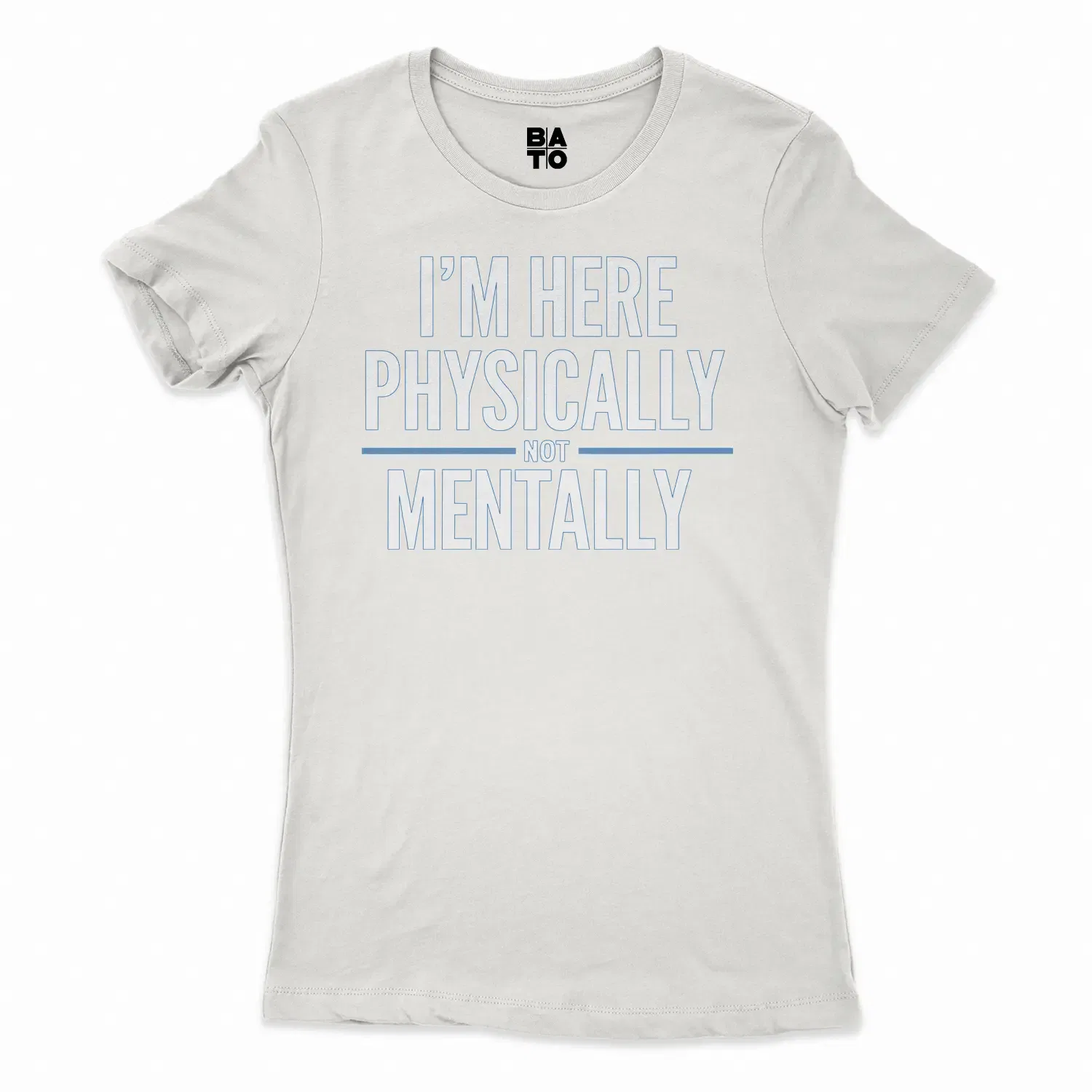 I’m Here Physically, Not Mentally Women's T-Shirt in Solid White Color