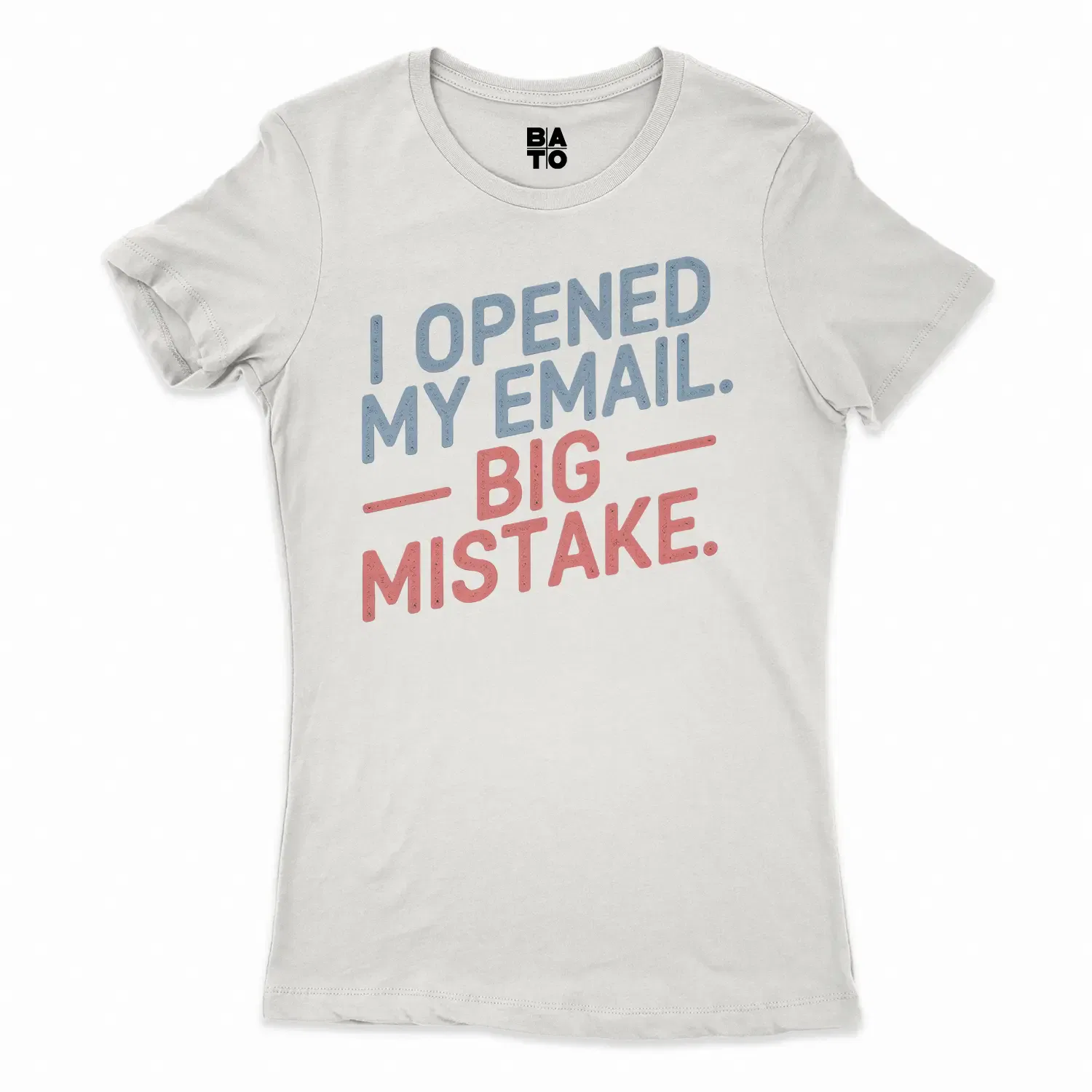 I Opened My Email, Big Mistake Women's T-Shirt in Solid White Color