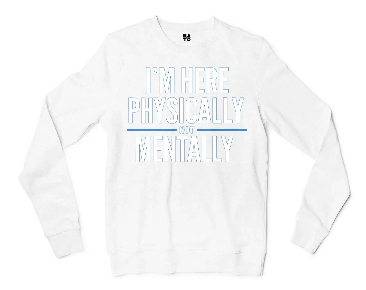 I’m Here Physically, Not Mentally Men/Unisex Long Sleeve Sweatshirt in White Color