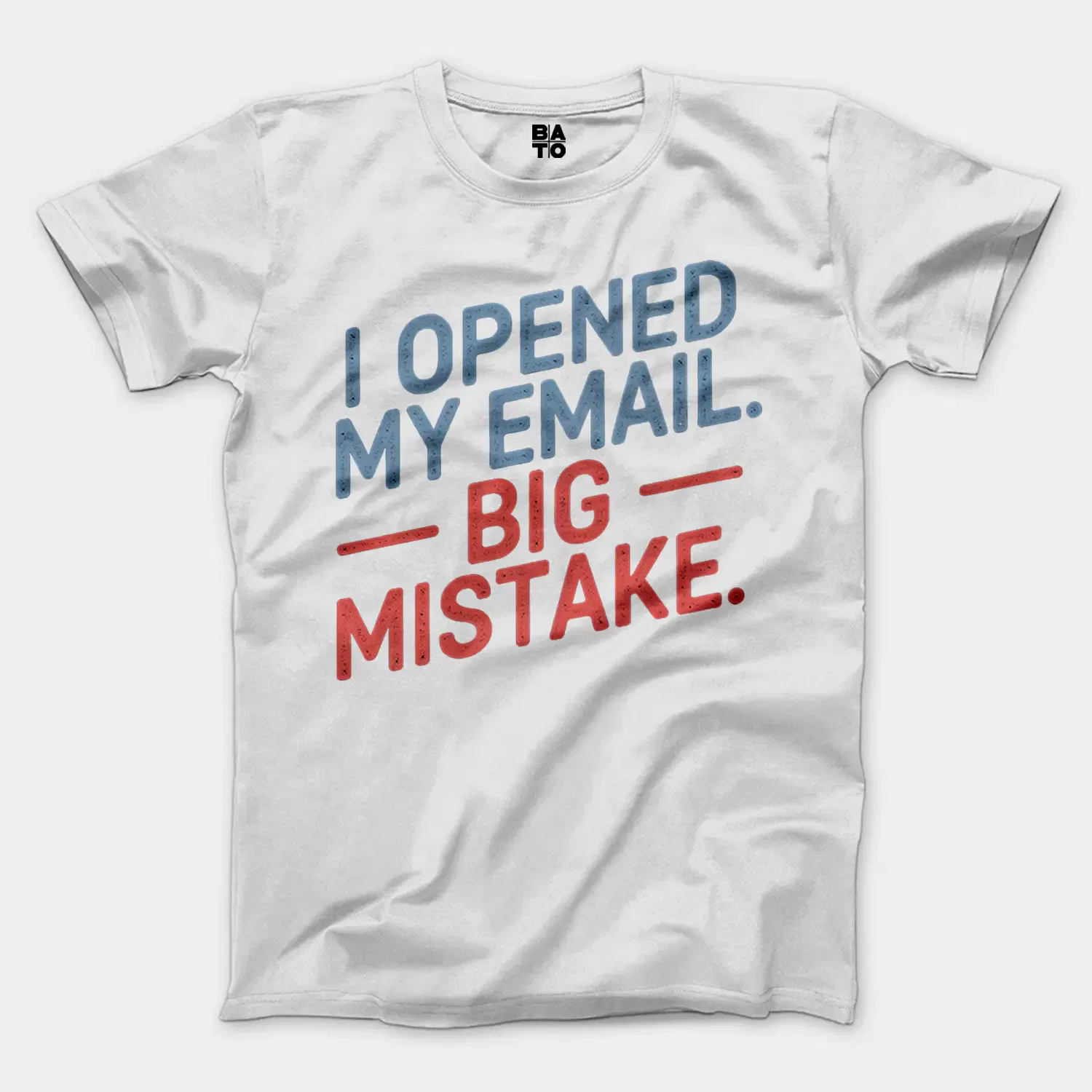 I Opened My Email, Big Mistake Men/Unisex T-Shirt in White Color