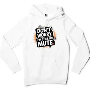 Don’t Worry, I Am Still On Mute Men/Unisex Hoodie in White Color