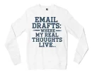 Email Drafts: Where My Real Thoughts Live Men/Unisex Long Sleeve Sweatshirt in White Color