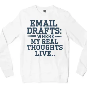 Email Drafts: Where My Real Thoughts Live Men/Unisex Long Sleeve Sweatshirt in White Color