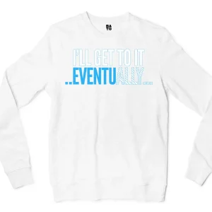 I’ll Get To It Eventually Men/Unisex Long Sleeve T-Shirt in White Color