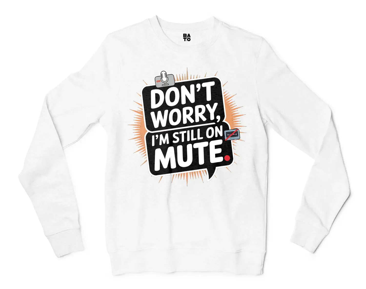 Don’t Worry, I Am Still On Mute Men/Unisex Long Sleeve Sweatshirt in White Color